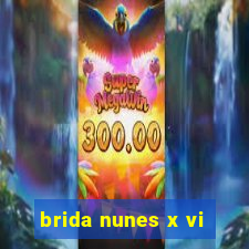 brida nunes x vi